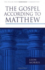 The Gospel according to Matthew - Leon Morris