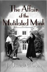 The Affair of the Mutilated Mink - James Anderson