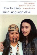 How to Keep Your Language Alive: A Commonsense Approach to One-On-One Language Learning - Leanne Hinton, Matt Vera, Nancy Steele