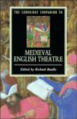 The Cambridge Companion to Medieval English Theatre - Richard Beadle