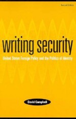 Writing Security: United States Foreign Policy and the Politics of Identity - David Campbell