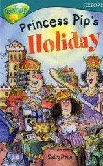 Princess Pip's Holiday (Oxford Reading Tree: Stage 9: TreeTops Fiction More Stories A) - Sally Prue