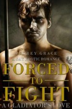 Forced To Fight: A Gladiators Love - Audrey Grace