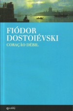 Coração Débil - Fyodor Dostoyevsky, Natália Nunes