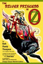 The Silver Princess in Oz: Empty-Grave Retrofit Edition - Ruth Plumly Thompson, Adam Nicolai, John R. Neill, Ardian Hoda