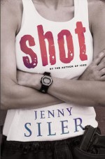 Shot: A Novel - Jenny Siler