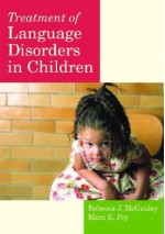 Treatment of Language Disorders in Children [With DVD] - Rebecca J. McCauley, Rebecca J. MacCauley