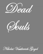 Dead Souls - Nikolai Gogol, D.J. Hogarth, John Cournos