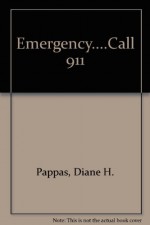 Emergency....Call 911 - Diane H. Pappas