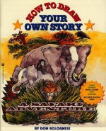 How To Draw Your Own Story: A Safari Adventure - Don Bolognese