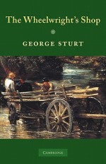 The Wheelwright's Shop - George Sturt