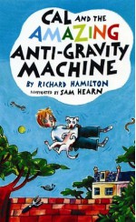 Cal and the Amazing Anti-Gravity Machine - Richard Hamilton, Sam Hearn