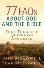 77 FAQs About God and the Bible (The McDowell Apologetics Library) - Josh McDowell, Sean McDowell