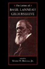 The Letters of Basil Lanneau Gildersleeve - Basil L. Gildersleeve