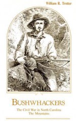 Bushwhackers: The Civil War in North Carolina: The Mountains - William R. Trotter