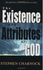 Existence and Attributes of God, The - Stephen Charnock