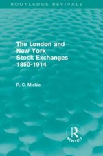 The London and New York Stock Exchanges 1850-1914 (Routledge Revivals) - Ranald Michie