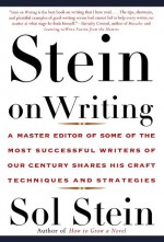 Stein On Writing: A Master Editor of Some of the Most Successful Writers of Our Century Shares His Craft Techniques and Strategies - Sol Stein