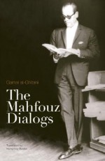 The Mahfouz Dialogs - Gamal al-Ghitani, Humphrey Davies