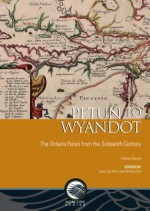 Petun to Wyandot: The Ontario Petun from the Sixteenth Century - Charles Garrad, Jean-Luc Pilon, William Fox