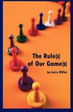 The Rule(s) of Our Game(s) - Larry Miller