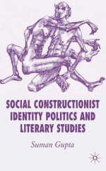 Social Constructionist Identity Politics and Literary Studies - Suman Gupta