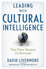 Leading with Cultural Intelligence: The New Secret to Success - David Livermore