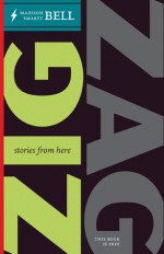 Zig Zag: Stories from Here, Stories from There - Madison Smartt Bell