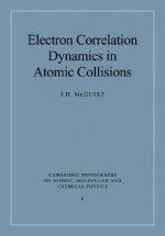 Electron Correlation Dynamics in Atomic Collisions - J.H. McGuire, Alexander Dalgarno, F.H. Read