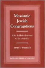 Messianic Jewish Congregations: Who Sold This Business to the Gentiles? - Jeffrey Wasserman