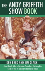 The Andy Griffith Show Book - Beck , Ken, Jim Clark