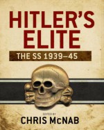 Hitler's Elite: The SS 1939-45 - Chris McNab