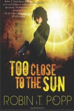 Too Close to the Sun - Robin T. Popp