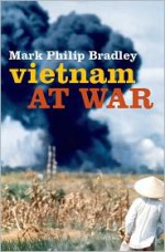 Vietnam at War - Mark Philip Bradley