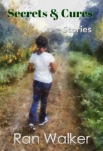 Secrets & Cures: Stories - Ran Walker