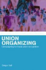 Union Organizing: Campaigning for Trade Union Recognition - Gregor Gall