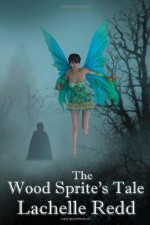 The Wood Sprite's Tale - Lachelle Redd, Rebecca Poole