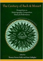 The Century of Bach and Mozart: Perspectives on Historiography, Composition, Theory and Performance - Sean Gallagher, Thomas Christensen, Hermann Danuser