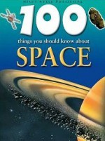 100 Things You Should Know About Space - Sue Becklake