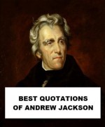 Best Quotations of Andrew Jackson - Andrew Jackson