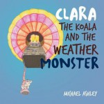 Clara the Koala and the Weather Monster - Michael Ashley