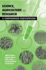 Science, Agriculture And Research: A Compromised Participation - William Buhler, Stephen Morse