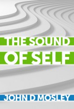 The Sound of Self - John D. Mosley