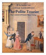 The Polite Tourist: Four Centuries of Country House Visiting - Adrian Tinniswood