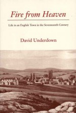 Fire from Heaven: Life in an English Town in the Seventeenth Century - David Underdown