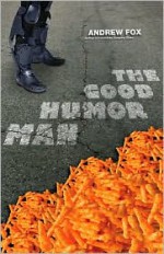 The Good Humor Man: Or, Calorie 3501 - Andrew Fox