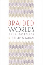 Braided Worlds - Alma Gottlieb, Philip Graham