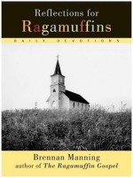 Reflections for Ragamuffins: Daily Devotions from the Writings of Brennan Manning - Brennan Manning, Ann McMath Weinheimer