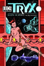 Tryx: Sluts in Space - Matt Howarth