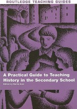 A Practical Guide to Teaching History in the Secondary School - Martin Hunt